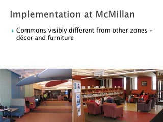  Commons visibly different from other zones -
décor and furniture
 