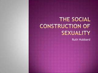 The Social Construction of Sexuality Ruth Hubbard 