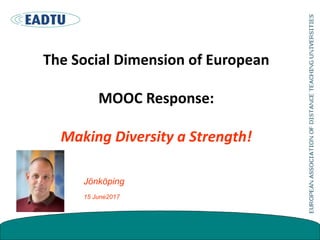 The Social Dimension of European
MOOC Response:
Making Diversity a Strength!
Jönköping
15 June2017
 