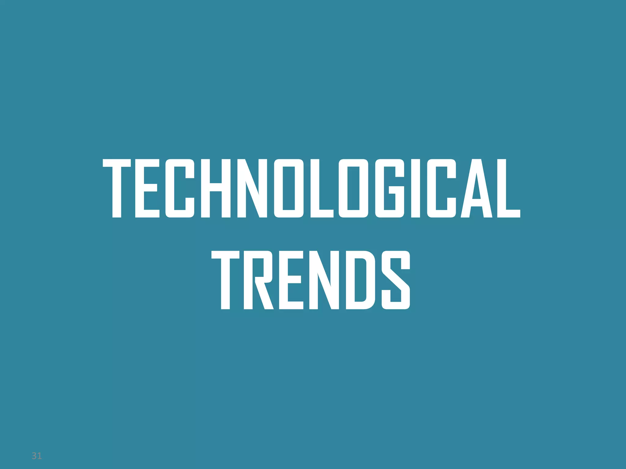 TECHNOLOGICAL
TRENDS
31
 