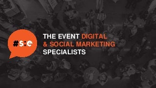 THE EVENT DIGITAL
& SOCIAL MARKETING
SPECIALISTS
 