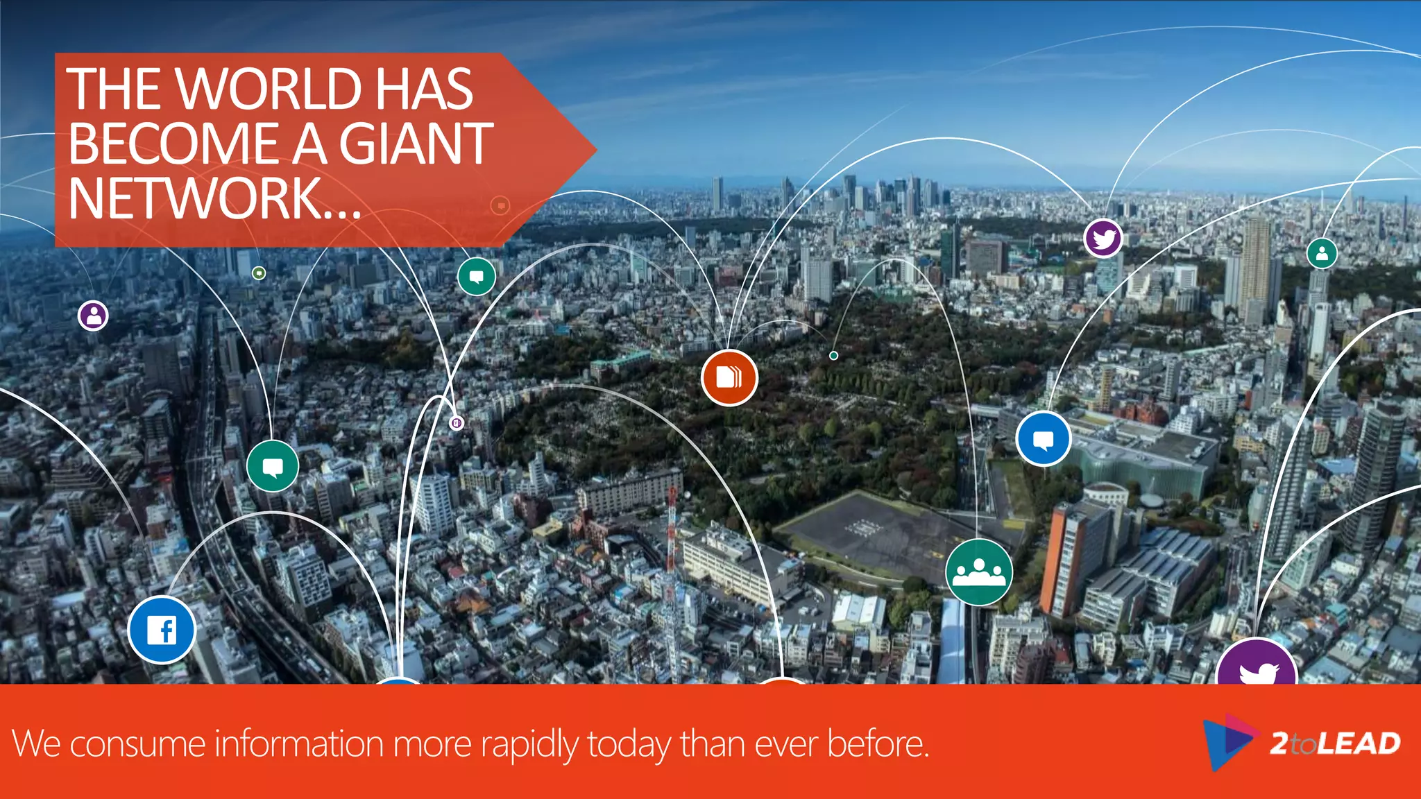 #worklikeanetwork
THEWORLDHAS
BECOMEAGIANT
NETWORK…
We consume information more rapidly today than ever before.
 