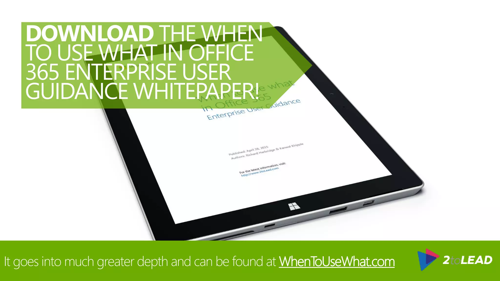 DOWNLOAD THE WHEN
TO USE WHAT IN OFFICE
365 ENTERPRISE USER
GUIDANCE WHITEPAPER!
It goes into much greater depth and can be found at WhenToUseWhat.com
 