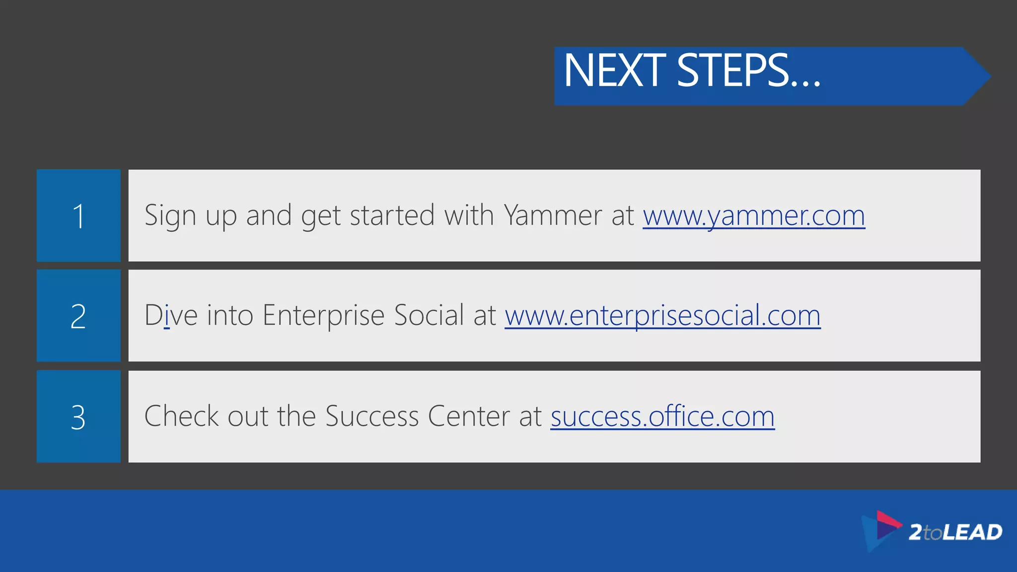 NEXT STEPS…
www.yammer.com
i www.enterprisesocial.com
success.office.com
 