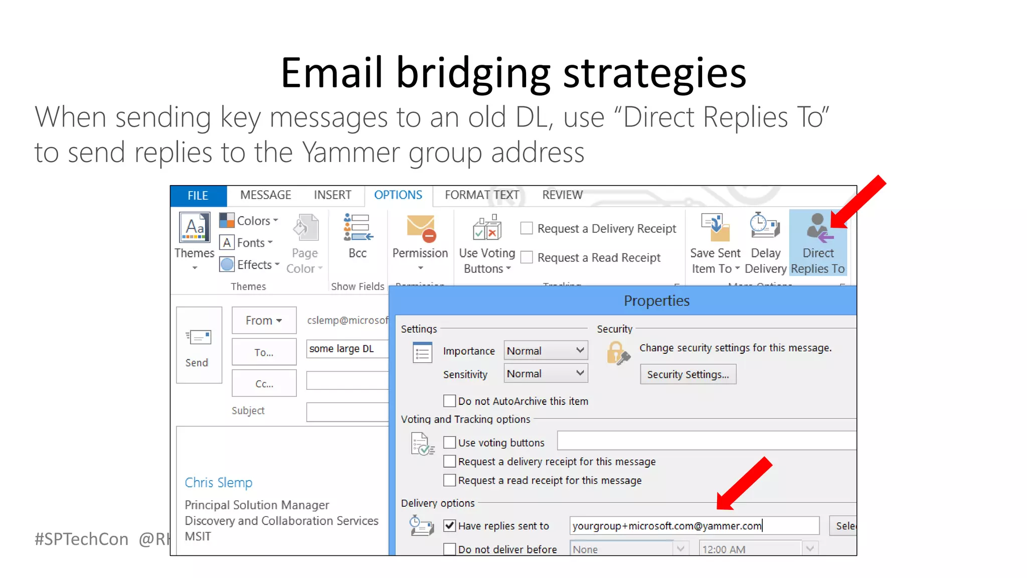 #SPTechCon @RHarbridge
Email bridging strategies
When sending key messages to an old DL, use “Direct Replies To”
to send replies to the Yammer group address
 