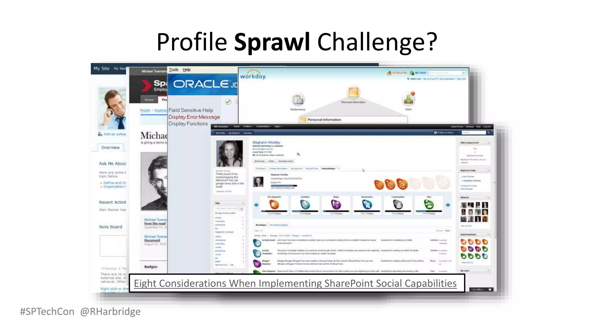 #SPTechCon @RHarbridge
Profile Sprawl Challenge?
Eight Considerations When Implementing SharePoint Social Capabilities
 