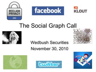 The Social Graph Call
Wedbush Securities
November 30, 2010
 