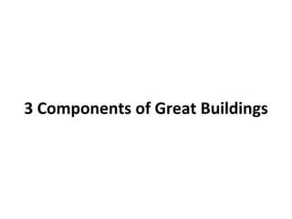 3 Components of Great Buildings 