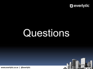 www.everlytic.co.za | @everlytic
Questions
 