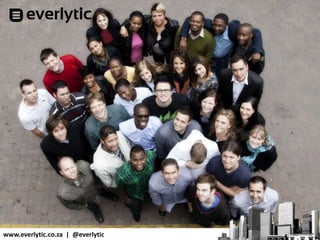 www.everlytic.co.za | @everlytic
 