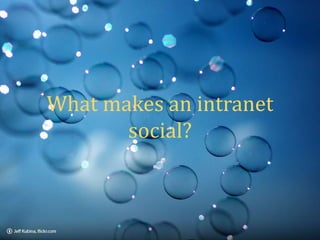 What makes an intranet
social?

 