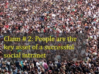 Claim # 2: People are the
key asset of a successful
social intranet

By Ja

 