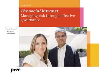 The social intranet
Managing risk through effective
governance
www.pwc.co.uk
September 2016
Phil Mennie
@philmennie
 
