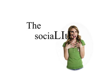 The
  sociaLItE
 