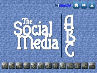 By | Abhishek Shah




 The
       A
Social B
Media C
 