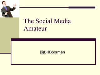 The Social Media Amateur @BillBoorman 