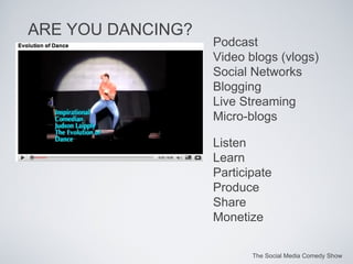 The Social Media Comedy Show ARE YOU DANCING? Podcast Video blogs (vlogs) Social Networks Blogging Live Streaming Micro-bl...
