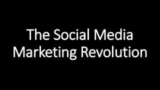 The Social Media
Marketing Revolution
 