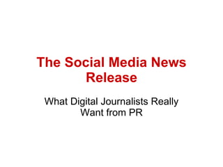 The Social Media News Release What Digital Journalists Really Want from PR 