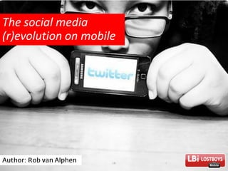 The social media
(r)evolution on mobile
 