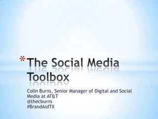 *
    Colin Burns, Senior Manager of Digital and Social
    Media at AT&T
    @thecburns
    #BrandAidTX
 