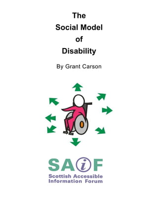 The
Social Model
      of
 Disability
By Grant Carson
 