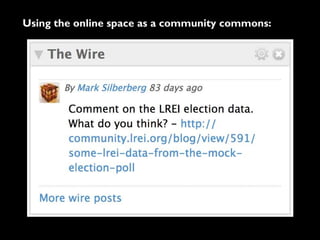 Using the online space as a community commons:
 