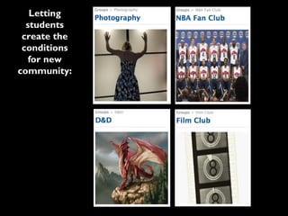 Letting
  students
 create the
 conditions
   for new
community:
 