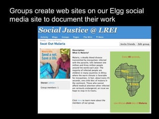 Groups create web sites on our Elgg social
media site to document their work
 