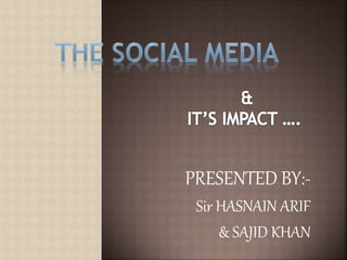 PRESENTED BY:-
Sir HASNAIN ARIF
& SAJID KHAN
 