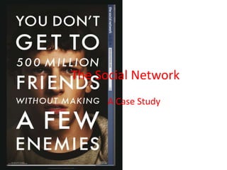 The Social Network
      A Case Study
 