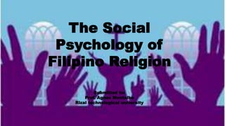 The Social
Psychology of
Filipino Religion
Submitted to:
Prof. Agnes Montalbo
Rizal technological university
 