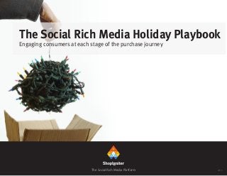 The Social Rich Media Holiday Playbook
Engaging consumers at each stage of the purchase journey
The Social Rich Media Platform 2013
 
