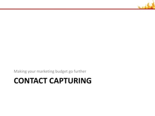 Contact capturingMaking your marketing budget go further