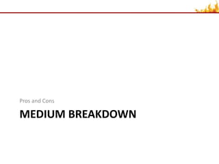 Medium BreakdownPros and Cons