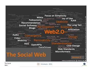 The Social Web                     Version 2

The Social   cc   nContacto ‐ 2011
Web  
 