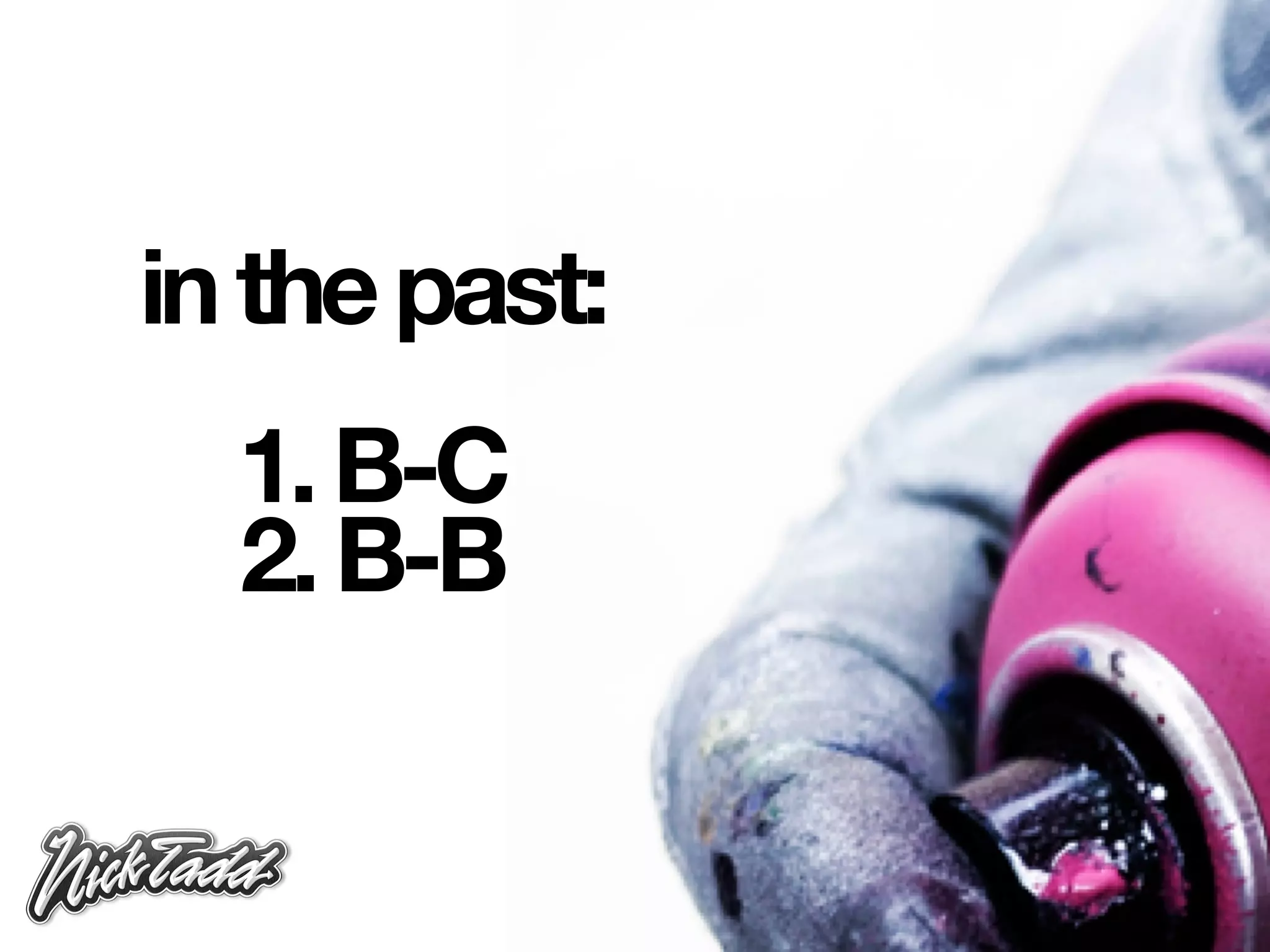 in the past:
  1. B-C
  2. B-B
 