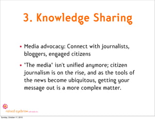 3. Knowledge Sharing

                    • Media advocacy: Connect with journalists,
                      bloggers, enga...