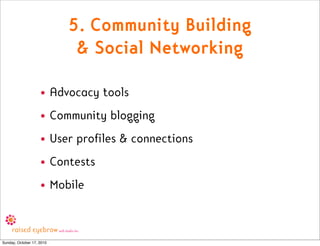 5. Community Building
                            & Social Networking

                    • Advocacy tools
              ...