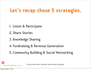 Let’s recap those 5 strategies.

                1. Listen & Participate
                2. Share Stories
                ...