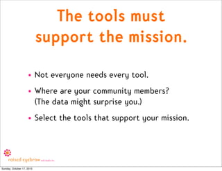 The tools must
                           support the mission.
                    • Not everyone needs every tool.
      ...
