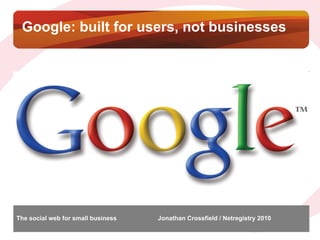 Google: built for users, not businesses 