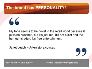 The brand has PERSONALITY! My tone seems to be novel in the retail world because it pulls no punches, but it's just me. It...