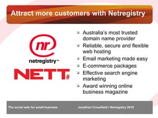 Attract more customers with Netregistry <ul><li>Australia’s most trusted domain name provider </li></ul><ul><li>Reliable, ...
