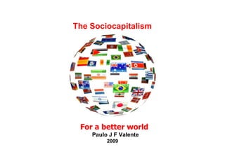 The Sociocapitalism For a better world Paulo J F Valente 2009 