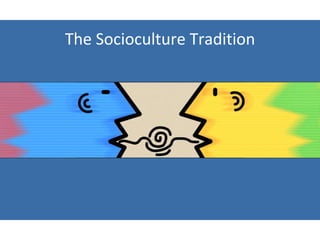 The Socioculture Tradition 