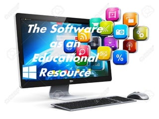 The Software
as an
Educational
Resource
 