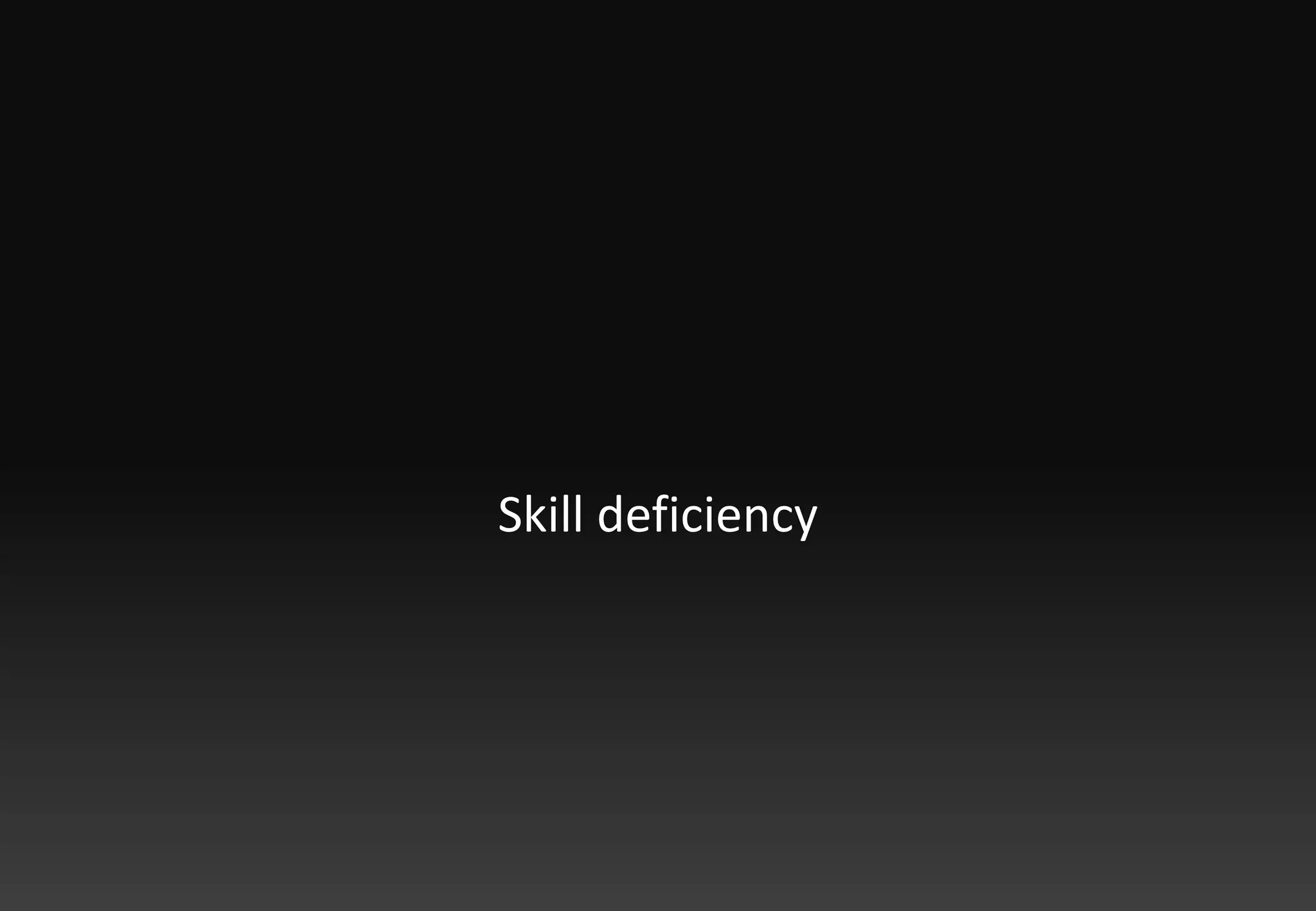 Skill deficiency