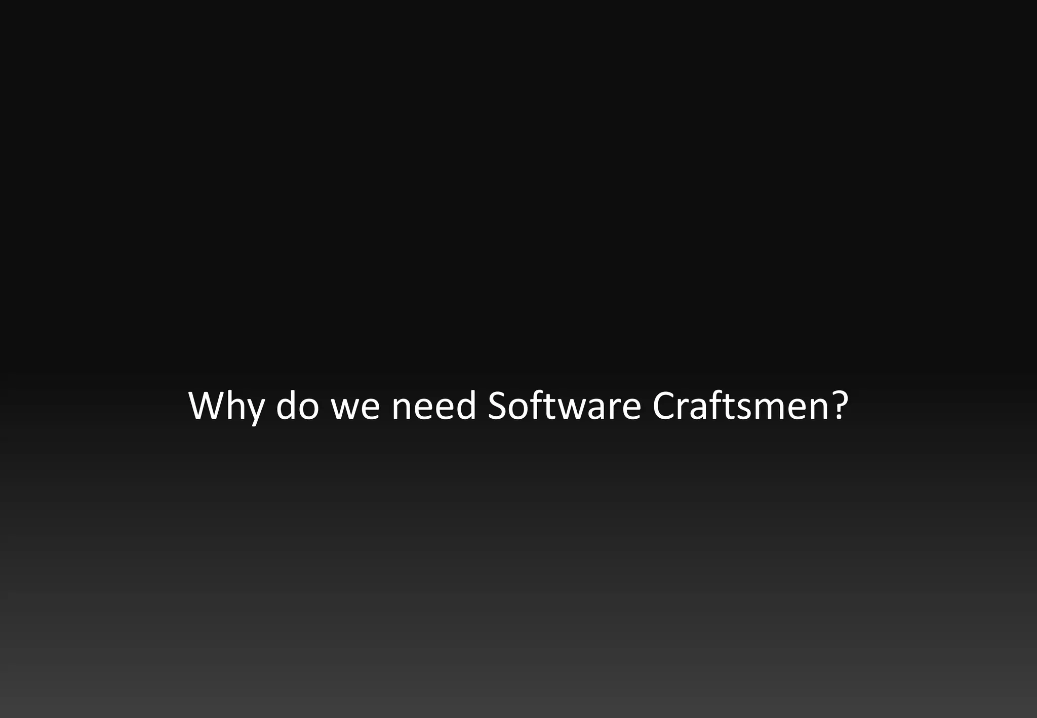 Why do we need Software Craftsmen?