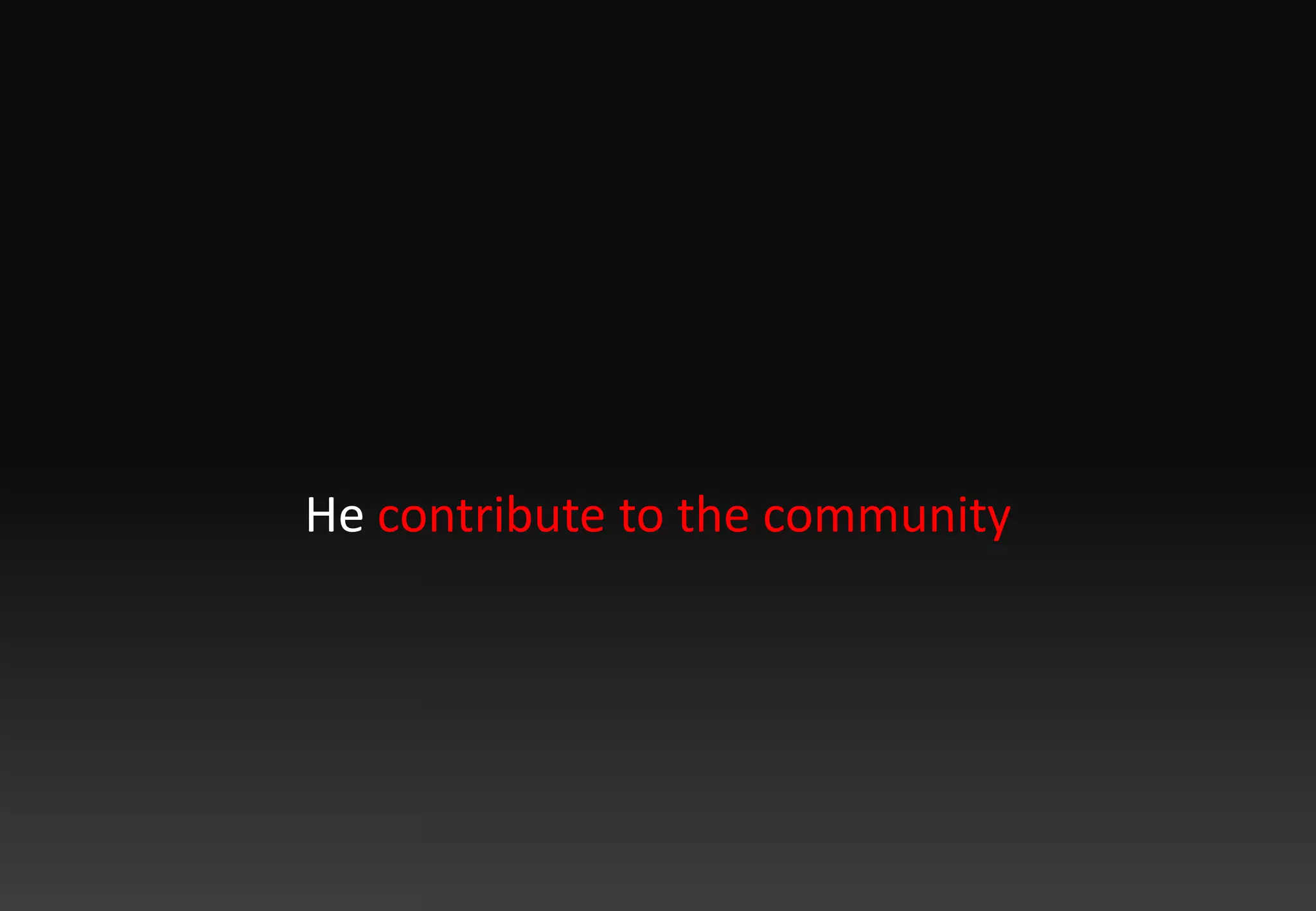He contribute to the community